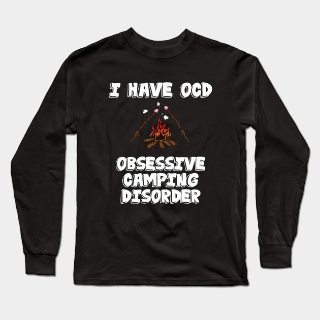 Camper - I Have Obsessive Camping Disorder Long Sleeve T-Shirt by Kudostees